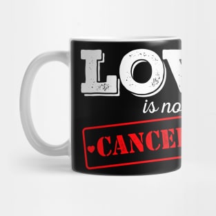 LOVE is not CANCELLED Mug